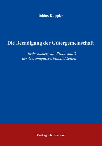 Die Beendigung der Gütergemeinschaft: insbesondere die Problematik der Gesamtgutsverbindlichkeiten (Studien zum Familienrecht) Law