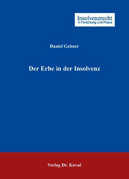 Der Erbe in der Insolvenz (Insolvenzrecht in Forschung und Praxis) Law