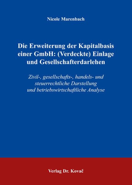 Die Erweiterung der Kapitalbasis einer GmbH: (Verdeckte) Einlage und Gesellschafterdarlehen: Zivil-, gesellschafts-, handels- und steuerrechtliche ... Steuerlehre in Forschung und Praxis) Law