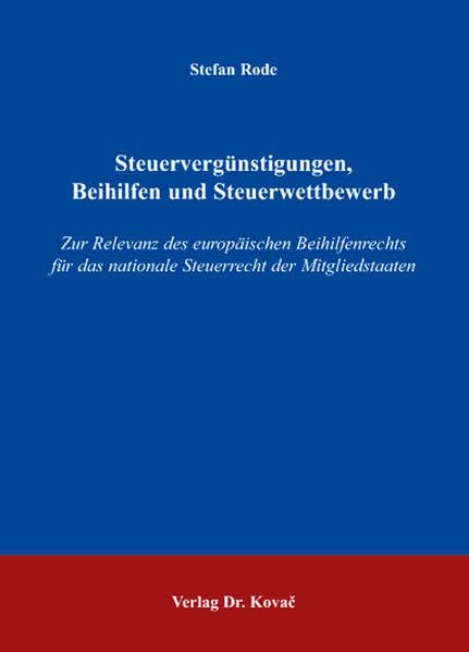 Steuervergünstigungen, Beihilfen und Steuerwettbewerb: Zur Relevanz des europäischen Beihilfenrechts für das nationale Steuerrecht der Mitgliedstaaten (Steuerrecht in Forschung und Praxis) Law