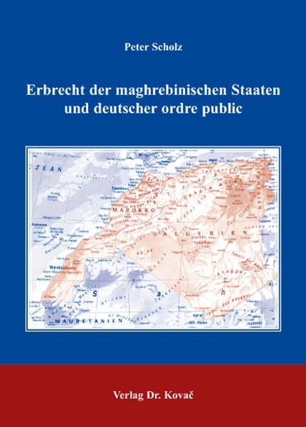 Erbrecht der maghrebinischen Staaten und deutscher ordre public (Studien zum Internationalen Privat- und Zivilprozessrecht sowie zum UN-Kaufrecht) Law