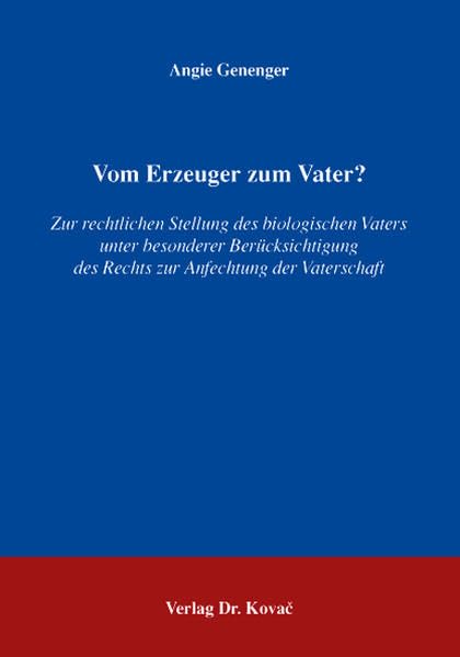 Vom Erzeuger zum Vater?: Zur rechtlichen Stellung des biologischen Vaters unter besonderer Berücksichtigung des Rechts zur Anfechtung der Vaterschaft (Studien zum Familienrecht) Law
