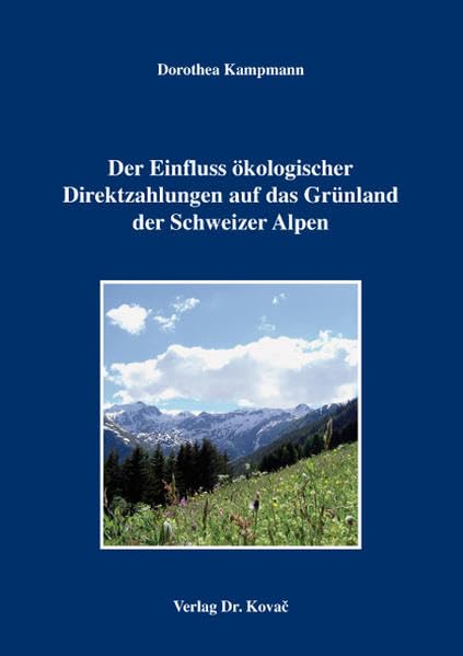 Der Einfluss ökologischer Direktzahlungen auf das Grünland der Schweizer Alpen: Eine Untersuchung der multifunktionalen Kulturlandschaft unter ... Gesichtspunkte (AGRARIA) Leisure, Home & Garden