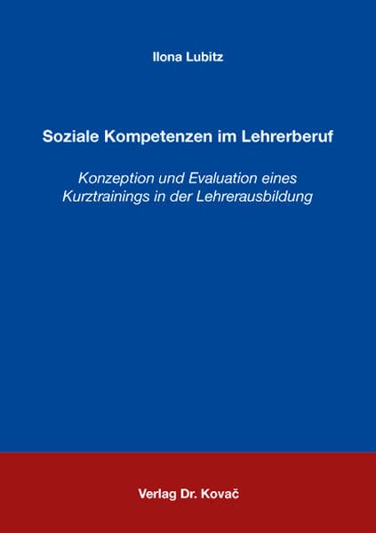 Soziale Kompetenzen im Lehrerberuf: Konzeption und Evaluation eines Kurztrainings in der Lehrerausbildung (Schriften zur pädagogischen Psychologie) Psychology