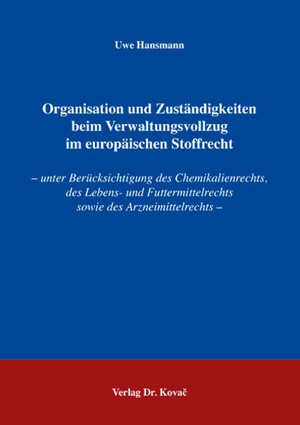 Organisation und Zuständigkeiten beim Verwaltungsvollzug im europäischen Stoffrecht: unter Berücksichtigung des Chemikalienrechts, des Lebens- und ... - (Umweltrecht in Forschung und Praxis) Law