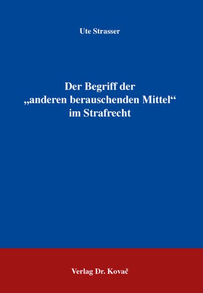 Der Begriff der "anderen berauschenden Mittel" im Strafrecht (Strafrecht in Forschung und Praxis) Law