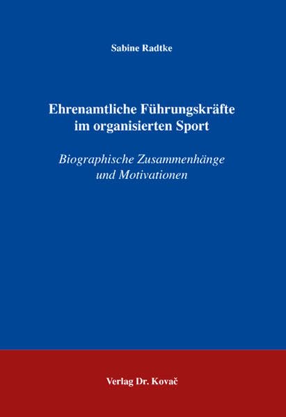 Ehrenamtliche Führungskräfte im organisierten Sport: Biographische Zusammenhänge und Motivationen (Schriften zur Sportwissenschaft) Law