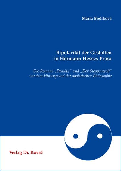 Bipolarität der Gestalten in Hermann Hesses Prosa: Die Romane "Demian" und "Der Steppenwolf" vor dem Hintergrund der daoistischen Philosophie (Studien zur Germanistik) Contemporary literature
