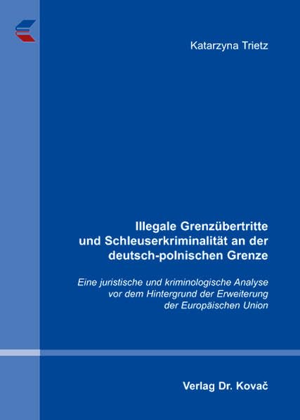 Illegale Grenzübertritte und Schleuserkriminalität an der deutsch-polnischen Grenze: Eine juristische und kriminologische Analyse vor dem Hintergrund ... Union (Strafrecht in Forschung und Praxis) Law