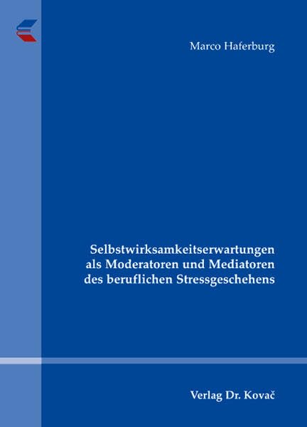 Selbstwirksamkeitserwartungen als Moderatoren und Mediatoren des beruflichen Stressgeschehens (Studien zur Stressforschung) Psychology