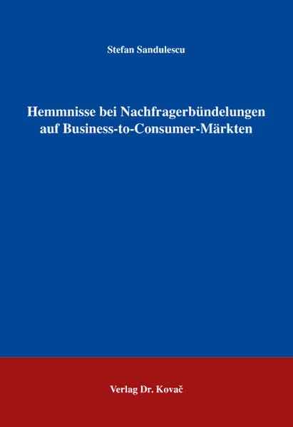 Hemmnisse bei Nachfragerbündelungen auf Business-to-Consumer-Märkten (Schriftenreihe Innovative Betriebswirtschaftliche Forschung und Praxis) Law