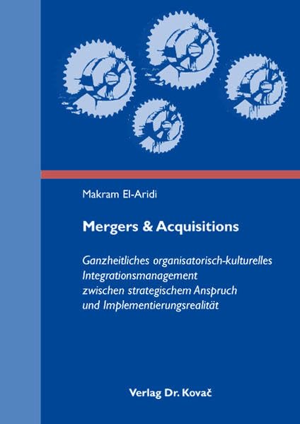 Mergers & Acquisitions: Ganzheitliches organisatorisch-kulturelles Integrationsmanagement zwischen strategischem Anspruch und Implementierungsrealität (Strategisches Management) Law