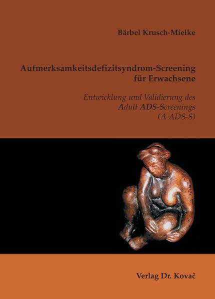 Aufmerksamkeitsdefizitsyndrom-Screening für Erwachsene: Entwicklung und Validierung des Adult ADS-Screenings (A ADS-S) (Studienreihe Psychologische Forschungsergebnisse) Psychology