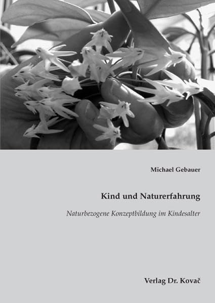 Kind und Naturerfahrung: Naturbezogene Konzeptbildung im Kindesalter (Bildung für nachhaltige Entwicklung) Politics & History