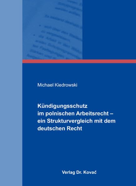 Kündigungsschutz im polnischen Arbeitsrecht - ein Strukturvergleich mit dem deutschen Recht (Studienreihe Arbeitsrechtliche Forschungsergebnisse) Law