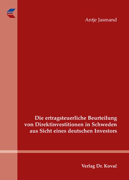 Die ertragsteuerliche Beurteilung von Direktinvestitionen in Schweden aus Sicht eines deutschen Investors (Betriebswirtschaftliche Steuerlehre in Forschung und Praxis) Law