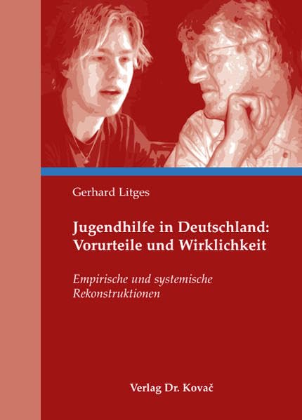 Jugendhilfe in Deutschland: Vorurteile und Wirklichkeit: Empirische und systemische Rekonstruktionen (Schriftenreihe Sozialpädagogik in Forschung und Praxis) Social Sciences