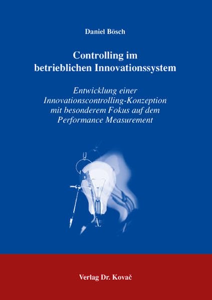 Controlling im betrieblichen Innovationssystem: Entwicklung einer Innovationscontrolling-Konzeption mit besonderem Fokus auf dem Performance Measurement (Livre en allemand) book