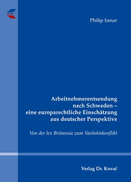 Arbeitnehmerentsendung nach Schweden - eine europarechtliche Einschätzung aus deutscher Perspektive: Von der lex Britannia zum Vaxholmkonflikt (Studien zum Völker- und Europarecht) Law
