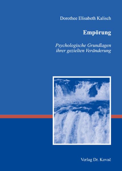 Empörung: Psychologische Grundlagen ihrer gezielten Veränderung (Studienreihe Psychologische Forschungsergebnisse) Psychology