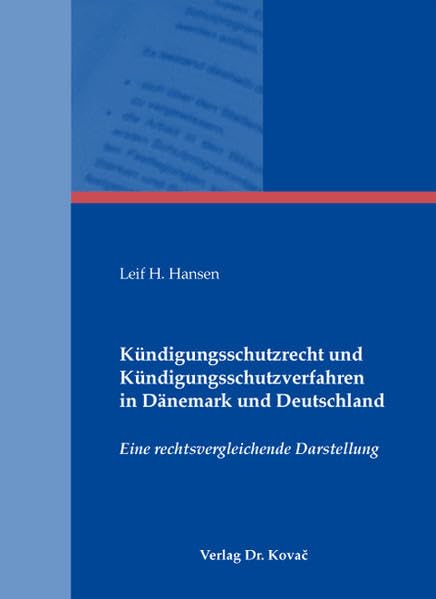 Kündigungsschutzrecht und Kündigungsschutzverfahren in Dänemark und Deutschland: Eine rechtsvergleichende Darstellung (Studienreihe Arbeitsrechtliche Forschungsergebnisse) Law