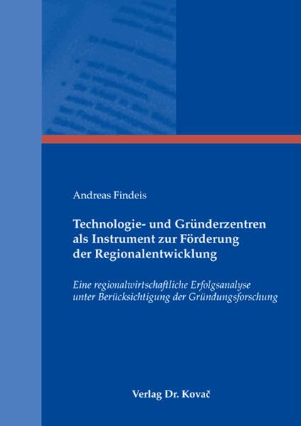 Technologie- und Gründerzentren als Instrument zur Förderung der Regionalentwicklung: Eine regionalwirtschaftliche Erfolgsanalyse unter ... (Wirtschaftspolitik in Forschung und Praxis) Law