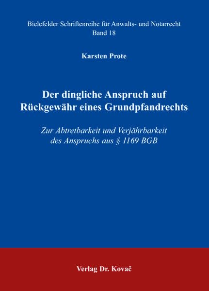 Der dingliche Anspruch auf Rückgewähr eines Grundpfandrechts: Zur Abtretbarkeit und Verjährbarkeit des Anspruchs aus § 1169 BGB (Schriftenreihe für Anwalts- und Notarrecht) Law