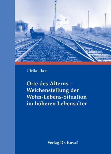 Orte des Alterns - Weichenstellung der Wohn-Lebens-Situationim höheren Lebensalter (Studien zur Gerontologie) Psychology