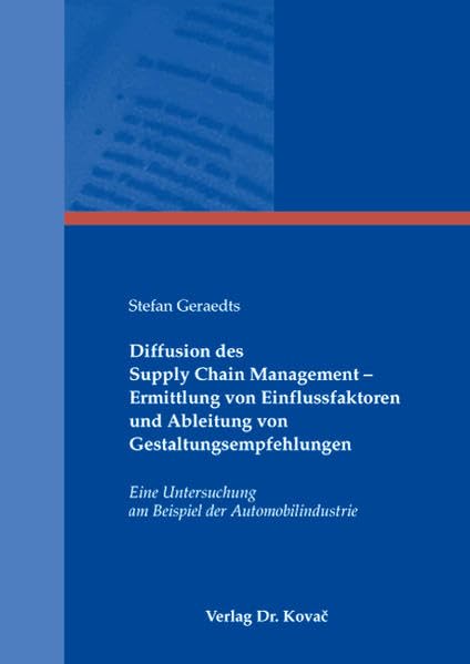 Diffusion des Supply Chain Management - Ermittlung von Einflussfaktoren und Ableitung von Gestaltungsempfehlungen: Eine Untersuchung am Beispiel der ... (Logistik-Management in Forschung und Praxis) Law