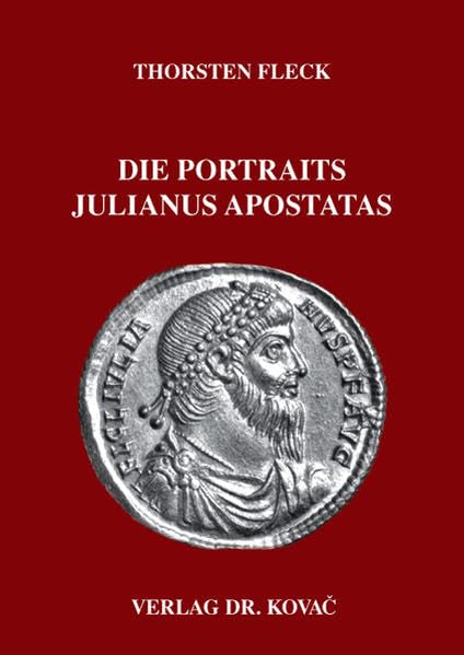 Die Portraits Julianus Apostatas (Antiquitates / Schriftenreihe Archäologische Forschungsergebnisse) Politics & History