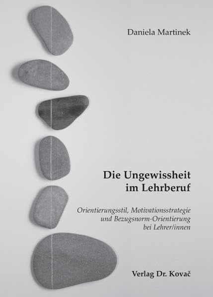 Die Ungewissheit im Lehrberuf: Orientierungsstil, Motivationsstrategie und Bezugsnorm-Orientierung bei Lehrer/innen (Schriften zur pädagogischen Psychologie) Politics & History