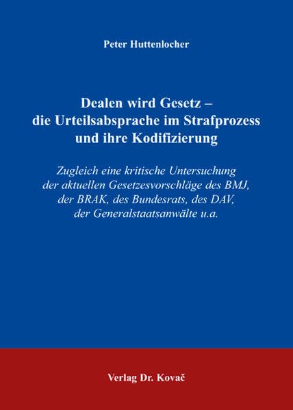 Dealen wird Gesetz - die Urteilsabsprache im Strafprozess und ihre Kodifizierung: Zugleich eine kritische Untersuchung der aktuellen ... u.a. (Strafrecht in Forschung und Praxis) Law