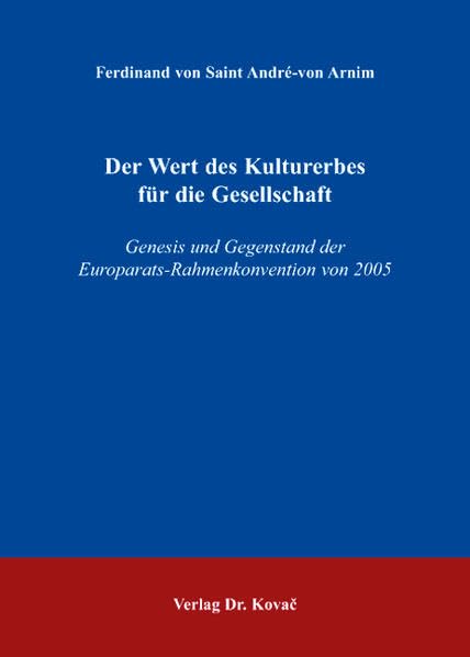 Der Wert des Kulturerbes für die Gesellschaft: Genesis und Gegenstand der Europarats-Rahmenkonvention von 2005 (Studien zum Völker- und Europarecht) Law