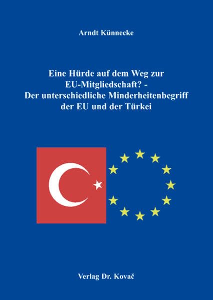 Eine Hürde auf dem Weg zur EU-Mitgliedschaft? - Der unterschiedliche Minderheitenbegriff der EU und der Türkei (Schriften zur Europapolitik) Law