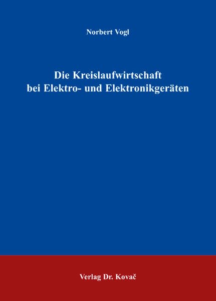 Die Kreislaufwirtschaft bei Elektro- und Elektronikgeräten (Umweltrecht in Forschung und Praxis) Law