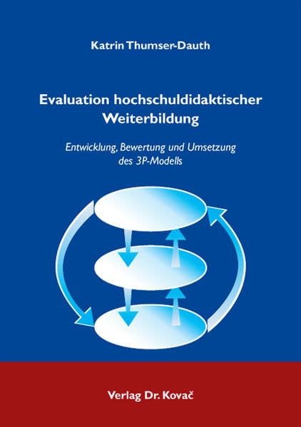 Evaluation hochschuldidaktischer Weiterbildung: Entwicklung, Bewertung und Umsetzung des 3P-Modells (Didaktik in Forschung und Praxis) Books