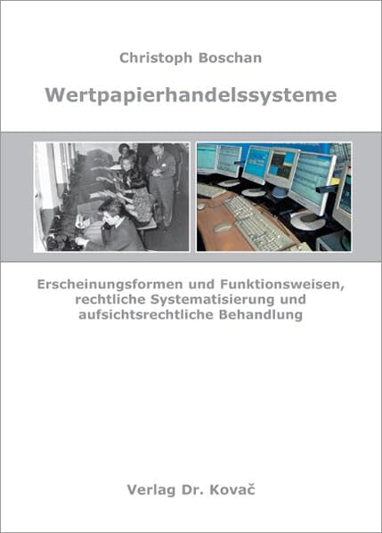 Wertpapierhandelssysteme: Erscheinungsformen und Funktionsweisen, rechtliche Systematisierung und aufsichtsrechtliche Behandlung (Studienreihe Wirtschaftsrechtliche Forschungsergebnisse) Law