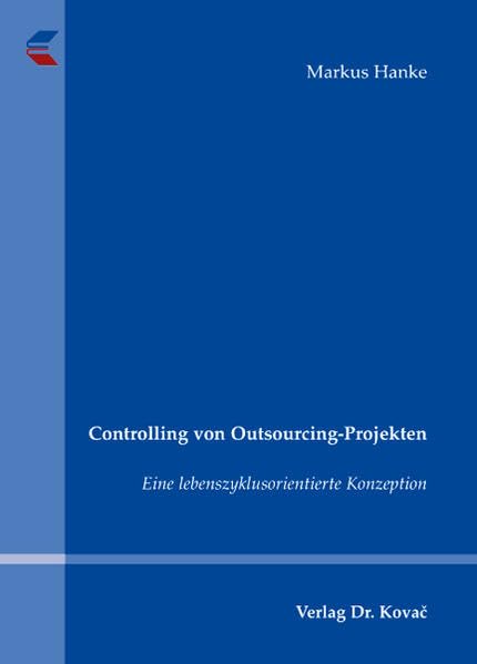 Controlling von Outsourcing-Projekten: Eine lebenszyklusorientierte Konzeption (Schriften zum Betrieblichen Rechnungswesen und Controlling) Law