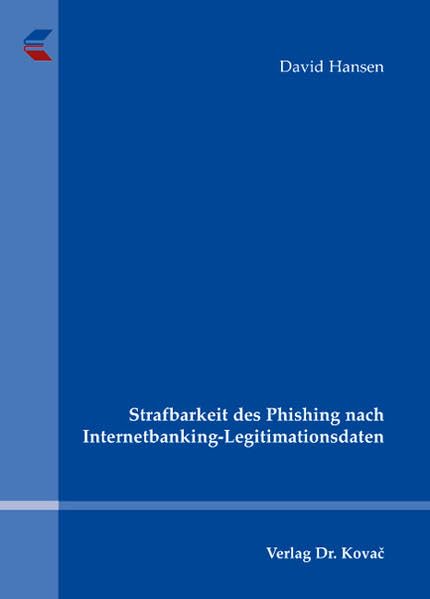 Strafbarkeit des Phishing nach Internetbanking-Legitimationsdaten (Strafrecht in Forschung und Praxis) Law