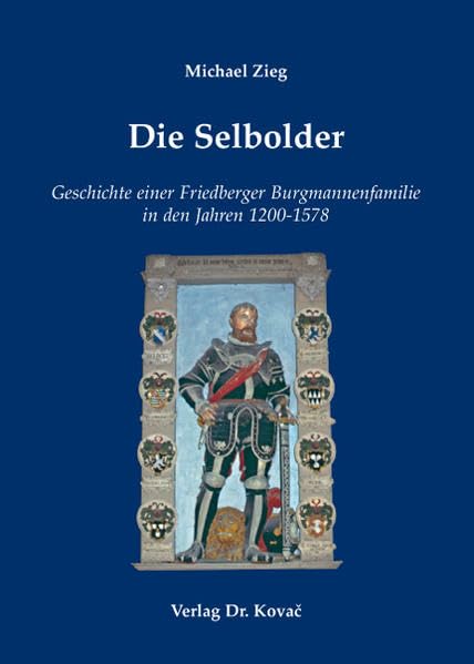 Die Selbolder: Geschichte einer Friedberger Burgmannenfamilie in den Jahren 1200-1578 (Schriften zur Mediävistik) Politics & History