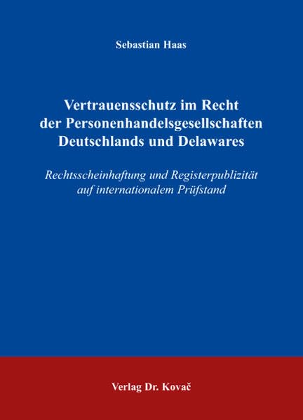 Vertrauensschutz im Recht der Personenhandelsgesellschaften Deutschlands und Delawares: Rechtsscheinhaftung und Registerpublizität auf internationalem ... zum Handels- und Gesellschaftsrecht) Law