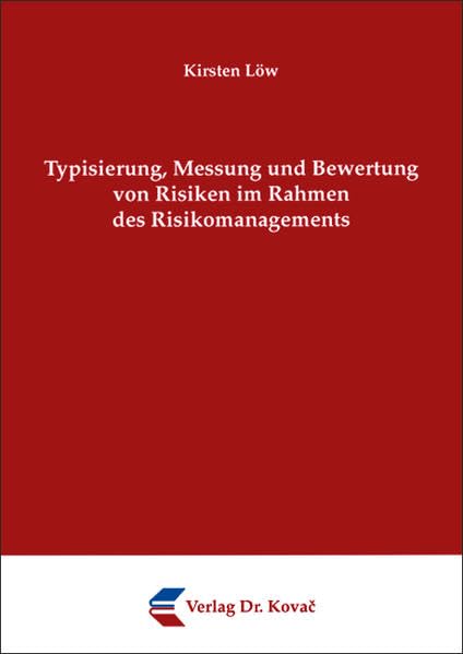 Typisierung, Messung und Bewertung von Risiken im Rahmen des Risikomanagements (Schriften zum Betrieblichen Rechnungswesen und Controlling) Law