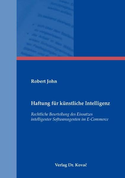 Haftung für künstliche Intelligenz: Rechtliche Beurteilung des Einsatzes intelligenter Softwareagenten im E-Commerce (Recht der Neuen Medien) Law