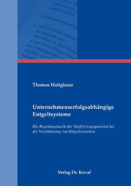 Umternehmenserfolgsabhängige Entgeltsysteme: Die Regelungsmacht der Tarifvertragsparteien bei der Vereinbarung von Entgeltsystemen (Studienreihe Arbeitsrechtliche Forschungsergebnisse) Law