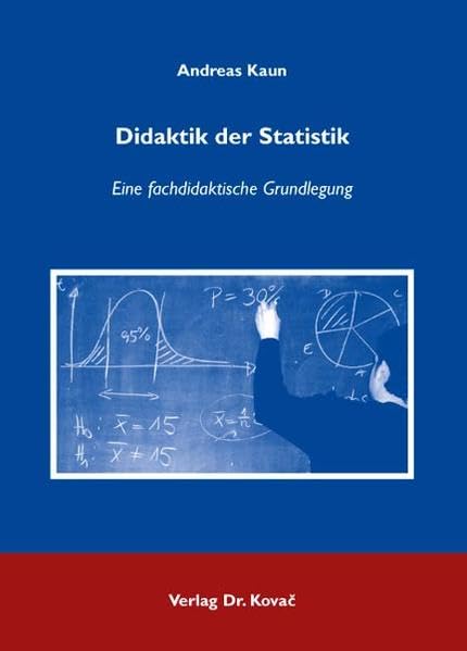 Didaktik der Statistik: Eine fachdidaktische Grundlegung (Didaktik in Forschung und Praxis) Mathematics