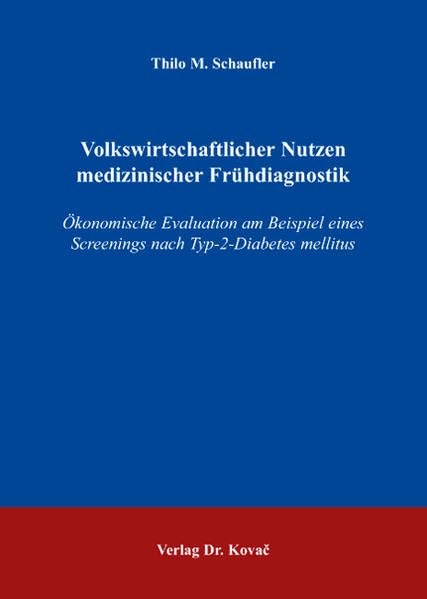 Volkswirtschaftlicher Nutzen medizinischer Frühdiagnostik: Ökonomische Evaluation am Beispiel eines Screenings nach Typ-2-Diabetes mellitus (Gesundheitsmanagement und Medizinökonomie) Law