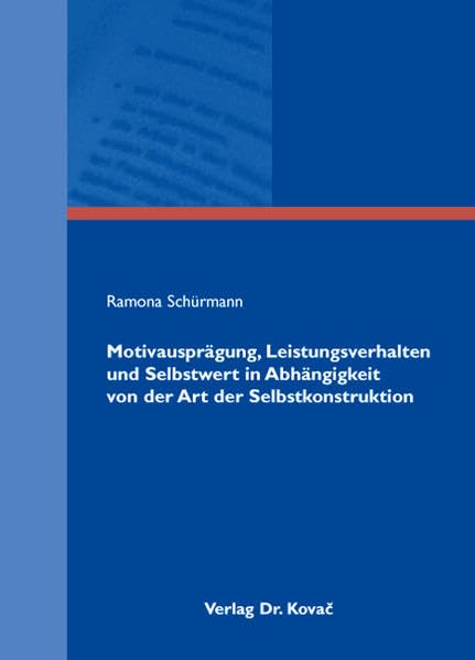 Motivausprägung, Leistungsverhalten und Selbstwert in Abhängigkeit von der Art der Selbstkonstruktion (Schriften zur Sozialpsychologie) Psychology