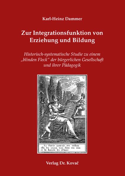 Zur Integrationsfunktion von Erziehung und Bildung: Historisch-systematische Studie zu einem "blinden Fleck" der bürgerlichen Gesellschaft und ihrer ... Beiträge zur kritischen Gesellschaftstheorie) Education & Training