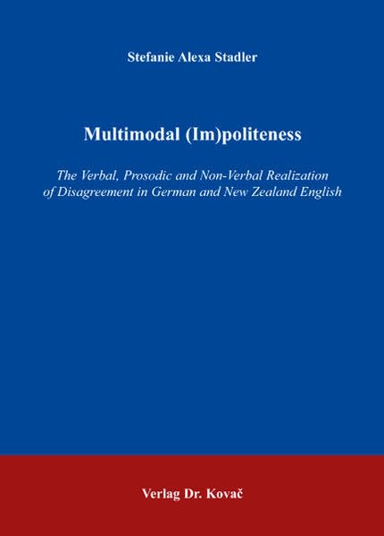 Multimodal (Im)politeness: The Verbal, Prosodic and Non-Verbal Realization of Disagreement in German and New Zealand English (Philologia: Sprachwissenschaftliche Forschungsergebnisse) Contemporary literature Books