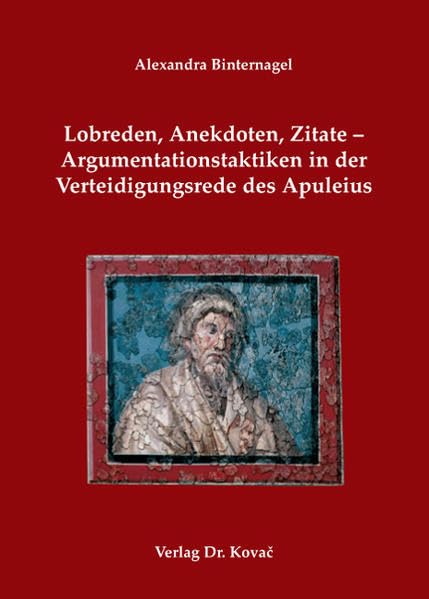 Lobreden, Anekdoten, Zitate - Argumentationstaktiken in der Verteidigungsrede des Apuleius (Schriftenreihe altsprachliche Forschungsergebnisse) Contemporary literature Books
